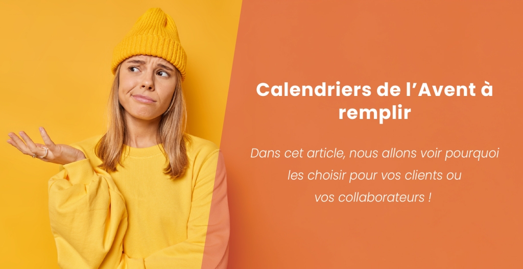 Calendriers de l'Avent à remplir : Pourquoi les choisir pour vos clients ?