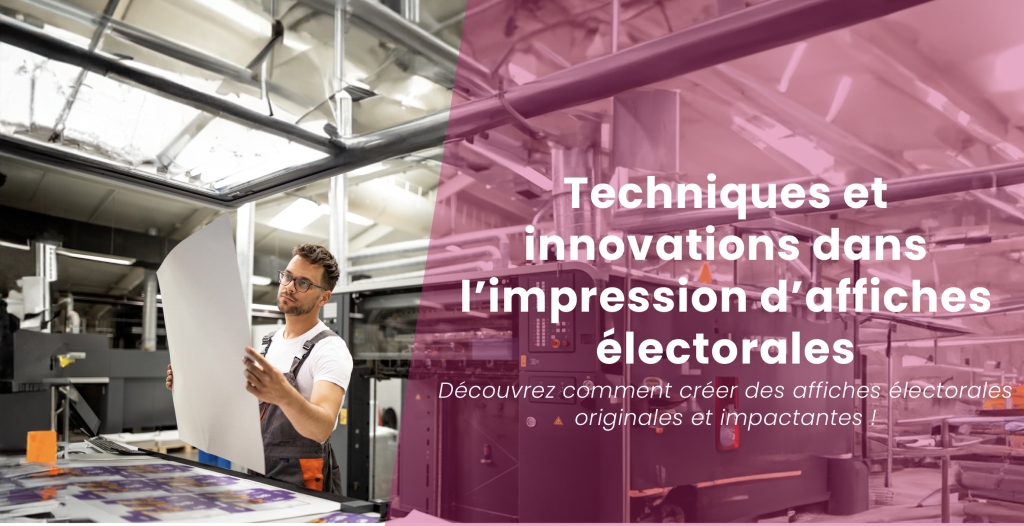 Techniques et innovations dans l'impression d'affiches électorales