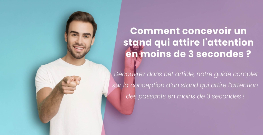 Comment concevoir un stand qui attire l'attention en moins de 3 secondes ?