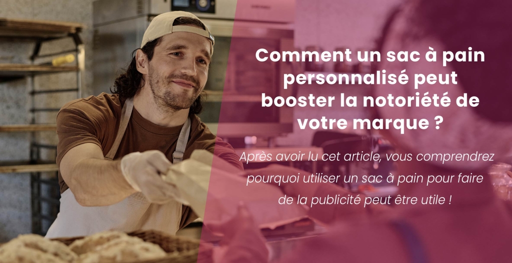 Comment un sac à pain personnalisé peut booster la notoriété de votre marque ? 