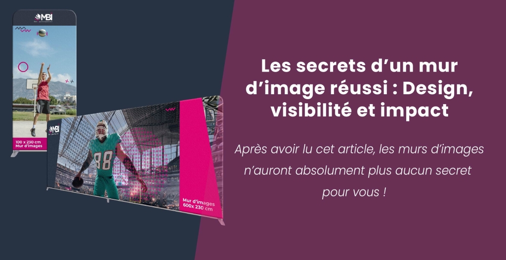 Les secrets d’un mur d’image réussi : Design, visibilité et impact.