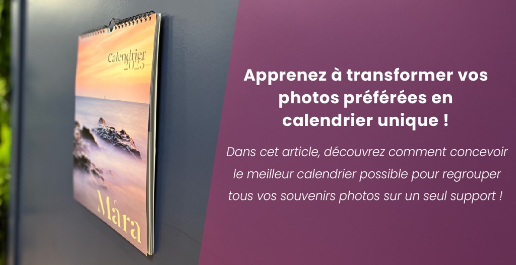 Apprenez à transformer vos photos préférées en calendriers uniques !
